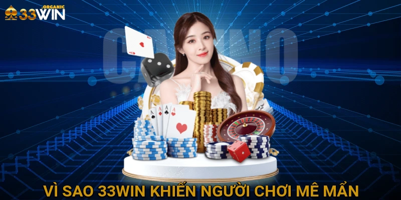 Vì sao 33Win khiến người chơi mê mẩn?